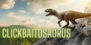 Clickbaitosaurus